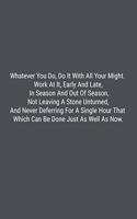 Whatever You Do, Do It With All Your Might. Work At It, Early And Late, In Season And Out Of Season, Not Leaving A Stone Unturned, And Never Deferring For A Single Hour That Which Can Be Done Just As Well As Now.