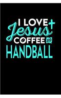 I Love Jesus Coffee and Handball: 6x9 inches dot grid notebook, 120 Pages, Composition Book and Journal, perfect gift idea for everyone who loves Jesus, coffee and Handball