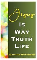 Jesus Is Way Truth Life Writing Notebook