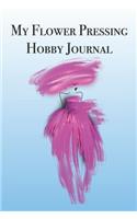 My Flower Pressing Hobby Journal: Stylishly illustrated little notebook is the perfect accessory to help you plan your favorite hobby.