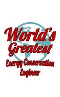 World's Greatest Energy Conservation Engineer: Best Energy Conservation Engineer Notebook, Journal Gift, Diary, Doodle Gift or Notebook - 6 x 9 Compact Size- 109 Blank Lined Pages