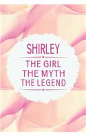 Shirley the Girl the Myth the Legend: First Name Funny Sayings Personalized Customized Names Gift Birthday Girl Women Mother's Day Notebook Journal