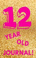 12 Year Old Journal!: Gold Glitter - Twelve 12 Yr Old Girl Journal Ideas Notebook - Gift Idea for 12th Happy Birthday Present Note Book Preteen Tween Basket Christmas Sto