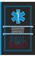 Executive Assistant The Real Life Saver: Lined Notebook for a Hard Working, Life Saving, Ass Kicking Badass in the Healthcare Industry - Show Your Appreciation With This Role Specific Gift 