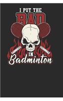 I Put The Bad In Badminton: Racket Sport Notebook, Graph Paper (6 x 9 - 120 pages) Sports Themed Notebook for Daily Journal, Diary, and Gift