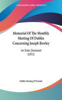 Memorial Of The Monthly Meeting Of Dublin Concerning Joseph Bewley: An Elder, Deceased (1852)