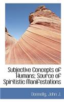 Subjective Concepts of Humans; Source of Spiritistic Manifestations