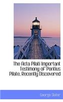 The ACTA Pilati Important Testimony of Pontius Pilate, Recently Discovered
