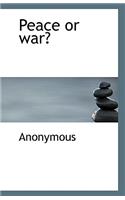 Peace or war?