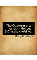 The Quartermaster Corps in the Year 1917 in the World War
