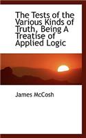 The Tests of the Various Kinds of Truth, Being a Treatise of Applied Logic: (English)