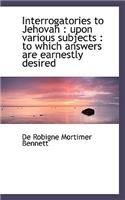 Interrogatories to Jehovah