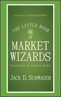 The Little Book of Market Wizards: Lessons from the Greatest Traders