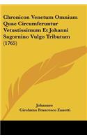 Chronicon Venetum Omnium Quae Circumferuntur Vetustissimum Et Johanni Sagornino Vulgo Tributum (1765)