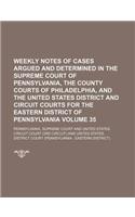 Weekly Notes of Cases Argued and Determined in the Supreme Court of Pennsylvania, the County Courts of Philadelphia, and the United States District and Circuit Courts for the Eastern District of Pennsylvania Volume 35