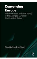 Converging Europe: Transformation of Social Policy in the Enlarged European Union and in Turkey