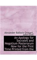 An Apology for Socrates and Negotium Posterorum Now for the First Time Printed from the