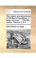 The History and Adventures of Gil Blas of Santillane. in Three Volumes. ... the Fifth Edition. Volume 4 of 4