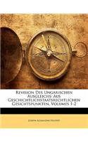 Revision Des Ungarischen Ausgleichs: Aus Geschichtlichstaatsrechtlichen Gesichtspunkten, Volumes 1-2