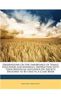 Observations on the Importance of Female Education and Maternal Instruction with Their Beneficial Influence on Society, Designed to Be Used as a Class Book