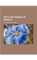 With the French in Mexico