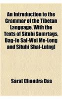 An Introduction to the Grammar of the Tibetan Language, with the Texts of Situhi Sumrtags, Dag-Je Sal-Wei Me-Long and Situhi Shal-Lu[ng]