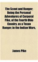 The Scout and Ranger; Being the Personal Adventures of Corporal Pike, of the Fourth Ohio Cavalry. as a Texan Ranger, in the Indian Wars,