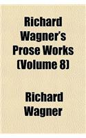 Richard Wagner's Prose Works (Volume 8): (English)