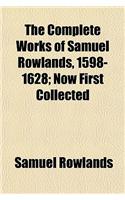 The Complete Works of Samuel Rowlands, 1598-1628; Now First Collected Volume 3