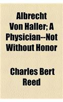 Albrecht Von Haller; A Physician--Not Without Honor