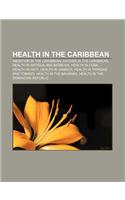 Health in the Caribbean: Abortion in the Caribbean, HIV-AIDS in the Caribbean, Health in Antigua and Barbuda, Health in Cuba, Health in Haiti