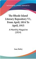 The Rhode Island Literary Repository V1, From April, 1814 To April, 1915