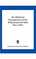 Der Wald Und Wiesengurtel Und Die Hohenstrasse Der Stadt Wien (1905)