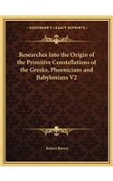 Researches Into the Origin of the Primitive Constellations of the Greeks, Phoenicians and Babylonians V2