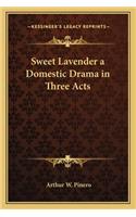 Sweet Lavender a Domestic Drama in Three Acts