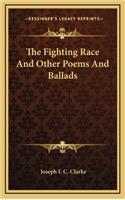 The Fighting Race and Other Poems and Ballads the Fighting Race and Other Poems and Ballads