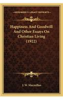 Happiness And Goodwill And Other Essays On Christian Living (1922)