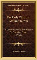The Early Christian Attitude To War