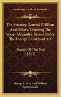 Attorney General V. Sillem and Others, Claiming the Vessel Alexandra, Seized Under the Foreign Enlistment ACT
