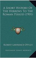 A Short History Of The Hebrews To The Roman Period (1901)