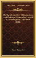 On the Admissibility of Confessions and Challenge of Jurors in Criminal Cases in England and Ireland (1842)