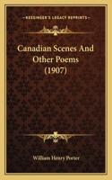 Canadian Scenes And Other Poems (1907)