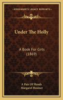 Under The Holly: A Book For Girls (1869)