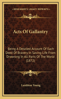 Acts Of Gallantry: Being A Detailed Account Of Each Deed Of Bravery In Saving Life From Drowning In All Parts Of The World (1872)