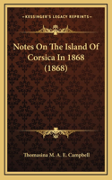 Notes On The Island Of Corsica In 1868 (1868)
