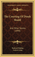 The Courting Of Dinah Shadd: And Other Stories (1890)