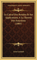 Le Calcul Des Residus Et Ses Applications A La Theorie Des Fonctions (1905): (French)