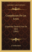 Compilacion De Las Leyes: Expedidas Desde El Ano De 1821 (1862)(Spanish)