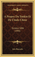 A Propos Du Tonkin Et De L'Indo-Chine: Octobre 1886 (1886)