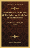 An Introduction To The Study Of The Endocrine Glands And Internal Secretions